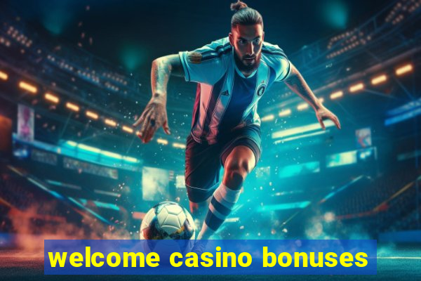 welcome casino bonuses