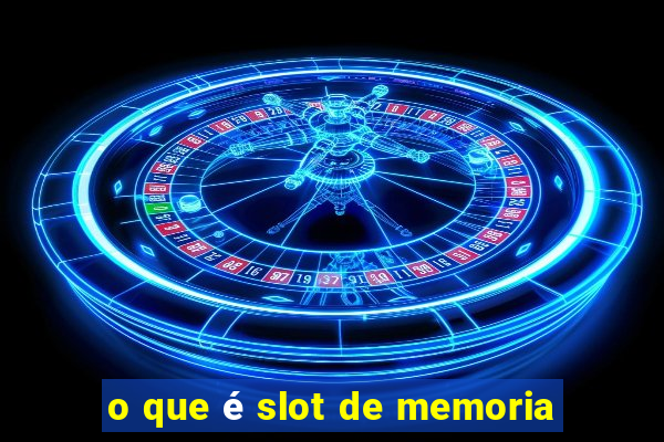 o que é slot de memoria