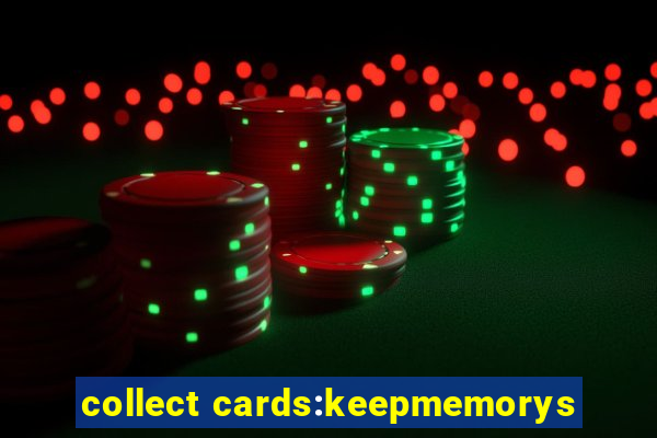 collect cards:keepmemorys