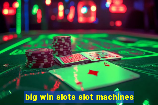 big win slots slot machines