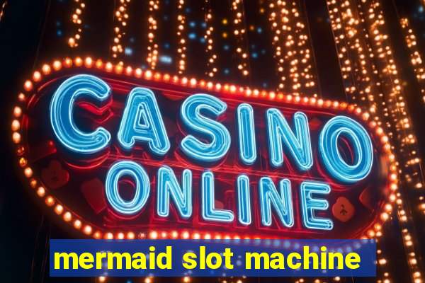 mermaid slot machine