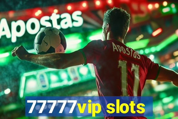 77777vip slots