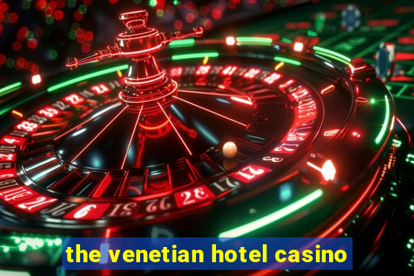 the venetian hotel casino