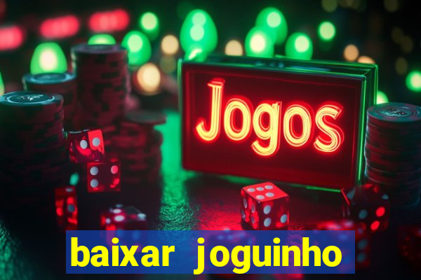 baixar joguinho para ganhar dinheiro