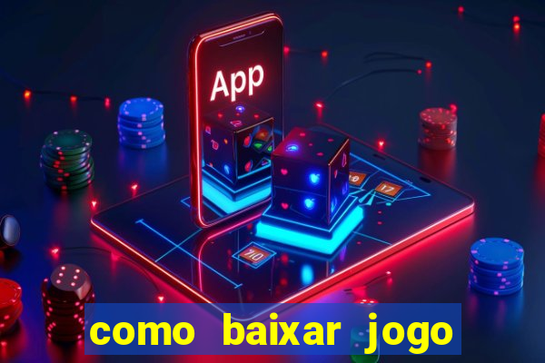 como baixar jogo do tigrinho