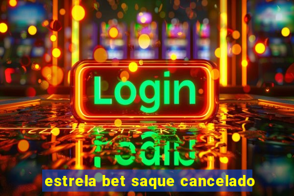 estrela bet saque cancelado