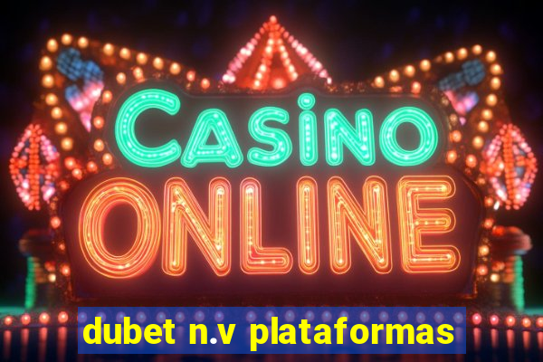 dubet n.v plataformas