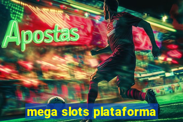 mega slots plataforma