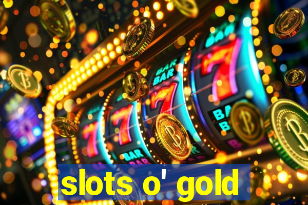 slots o' gold