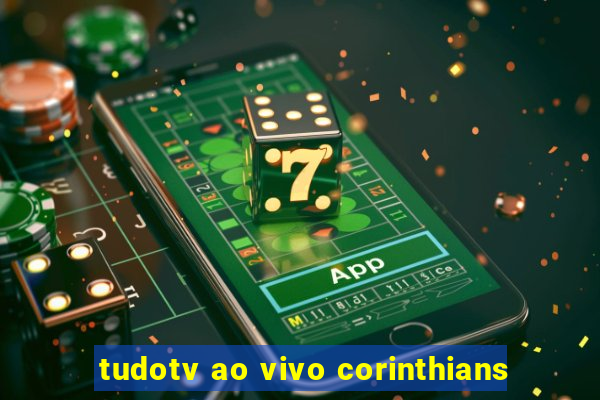 tudotv ao vivo corinthians