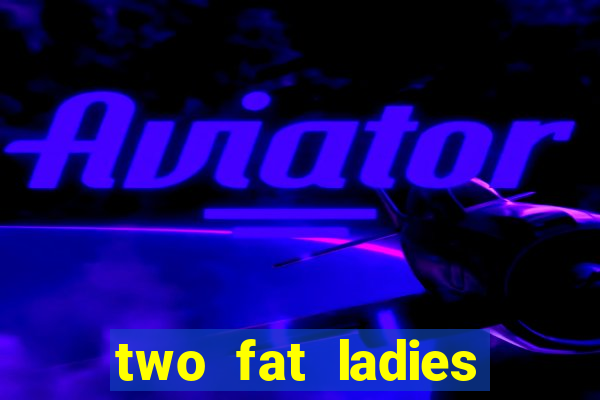 two fat ladies bingo call