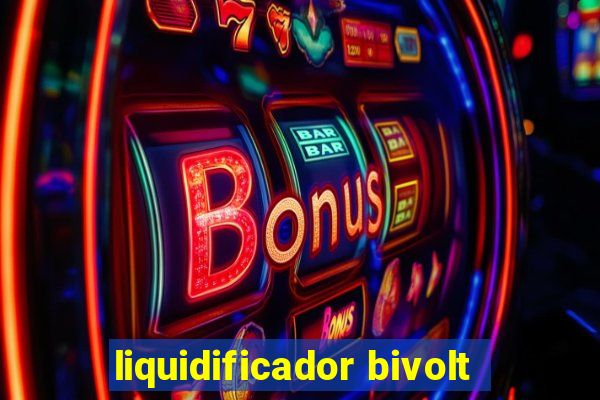 liquidificador bivolt