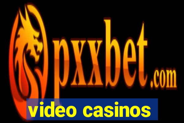 video casinos