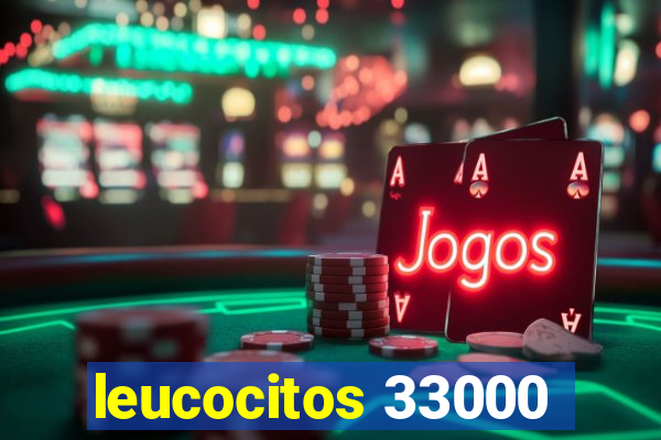 leucocitos 33000