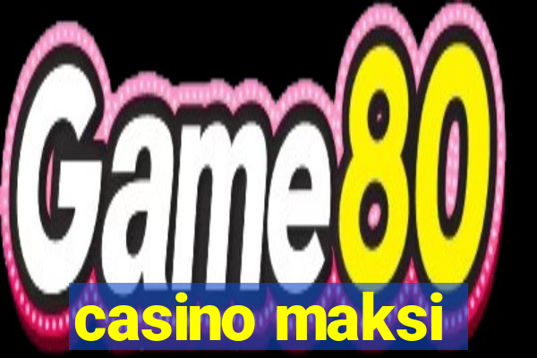 casino maksi