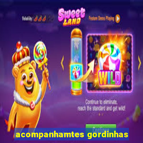 acompanhamtes gordinhas