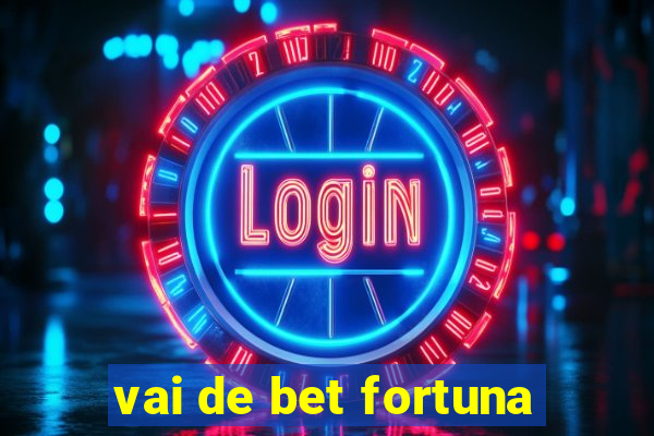 vai de bet fortuna