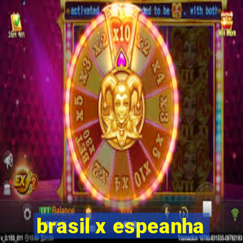 brasil x espeanha