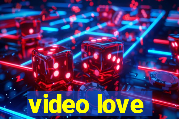 video love