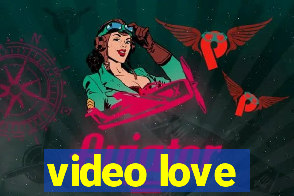 video love