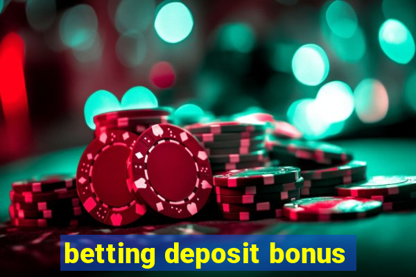 betting deposit bonus