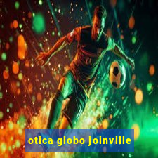 otica globo joinville