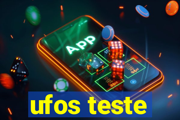 ufos teste