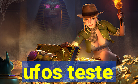 ufos teste