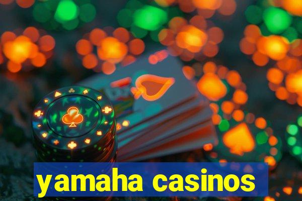 yamaha casinos