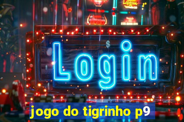 jogo do tigrinho p9