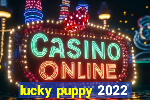 lucky puppy 2022