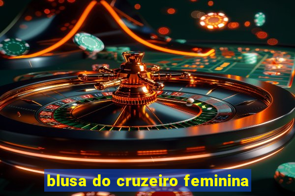 blusa do cruzeiro feminina