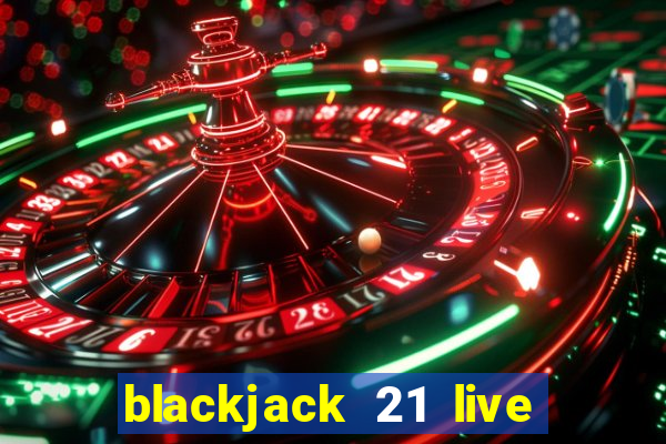 blackjack 21 live for tango