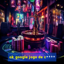 ok google jogo de c****