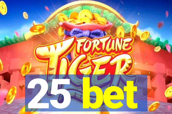 25 bet