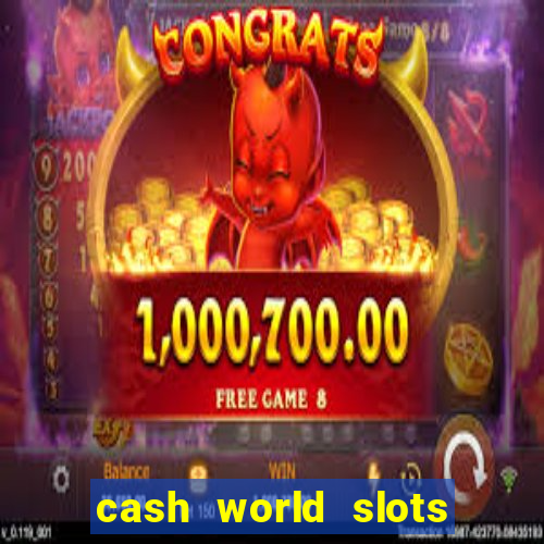 cash world slots and crash