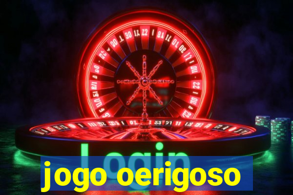 jogo oerigoso