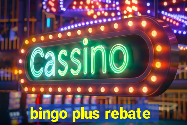 bingo plus rebate