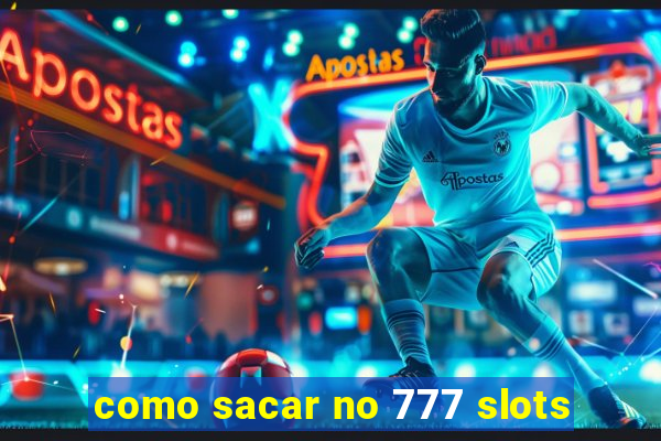 como sacar no 777 slots