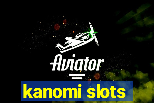 kanomi slots