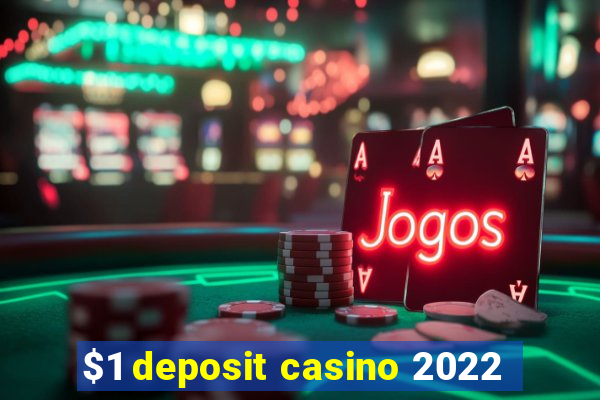 $1 deposit casino 2022