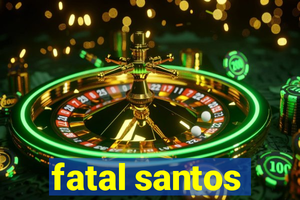 fatal santos