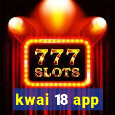 kwai 18 app