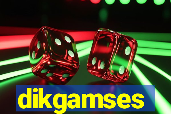 dikgamses