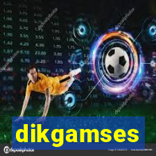 dikgamses