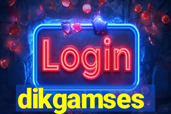 dikgamses