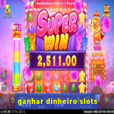 ganhar dinheiro slots