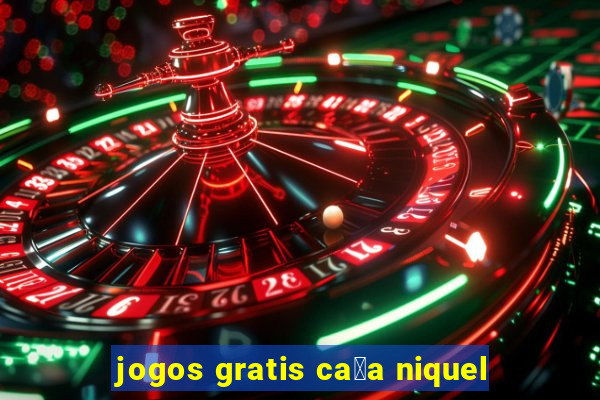 jogos gratis ca莽a niquel