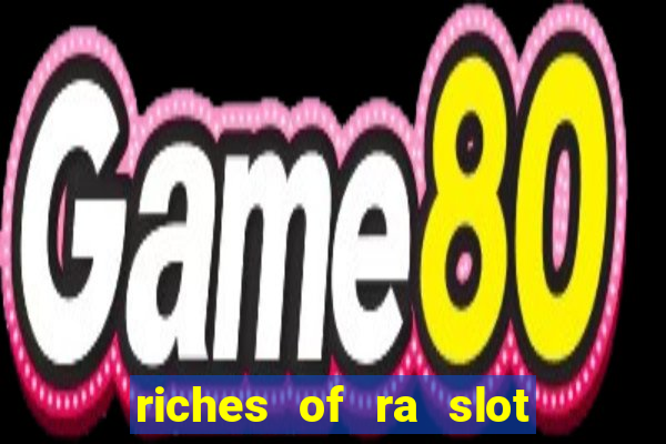 riches of ra slot free play