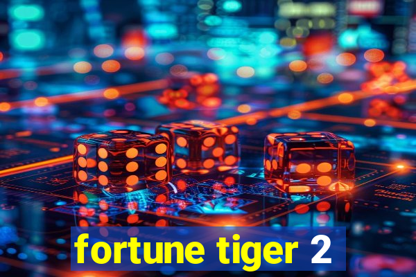 fortune tiger 2